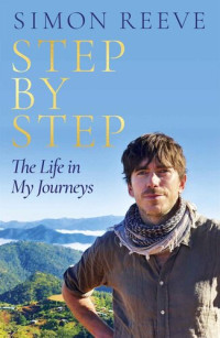 Simon Reeve — Step by Step: The Life in My Journeys