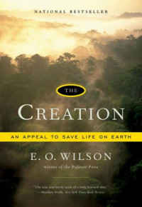 Wilson, Edward O — The Creation: An Appeal to Save Life on Earth