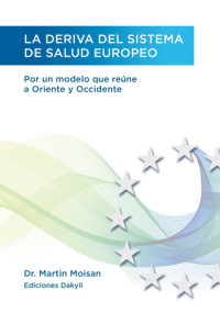 Martin Moisan — La deriva del sistema de salud europeo: Por un modelo que reúne a Oriente y Occidente