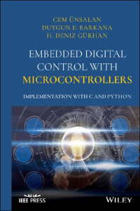 Cem Unsalan, Duygun E. Barkana, H. Deniz Gurhan — Embedded Digital Control with Microcontrollers: Implementation with C and Python (IEEE Press)