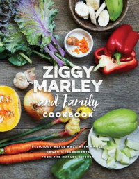 Marley, Ziggy — Ziggy Marley and Family Cookbook: Delicious Meals Made With Whole, Organic Ingredients from the Marley Kitchen