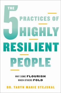 Taryn Marie Stejskal — The 5 Practices of Highly Resilient People