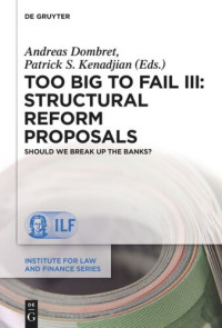 Andreas Dombret (editor); Patrick S. Kenadjian (editor) — Too Big to Fail III: Structural Reform Proposals(Should We Break Up the Banks?)