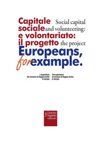 Nicoletta Levi — Capitale sociale e volontariato: il progetto Europeans, for example. L'esperienza del comune di Reggio Emilia in Europa. Ediz. italiana e inglese