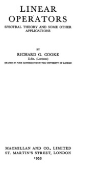 Richard Cooke — Linear Operators: Spectral Theory and Some Other Applications