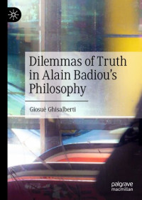 Giosuè Ghisalberti — Dilemmas of Truth in Alain Badiou's Philosophy