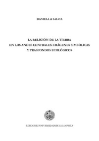 Daniela di Salvia — La religión de la tierra en los Andes centrales (Ollantaytambo, Cuzco, Perú): Imágenes simbólicas y trasfondos ecológicos