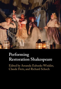 Amanda Eubanks Winkler, Claude Fretz, Richard Schoch — Performing Restoration Shakespeare