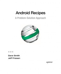 Dave Smith, Jeff Friesen (auth.) — Android Recipes: A Problem-Solution Approach