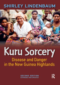 Shirley Lindenbaum — Kuru Sorcery: Disease and Danger in the New Guinea Highlands