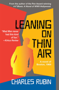 Charles Rubin — Leaning on Thin Air: A Novel of Boston, 1969