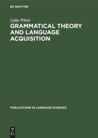 Lydia White — Grammatical Theory and Language Acquisition