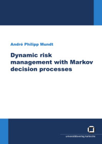 André Philipp Mundt — Dynamic risk management with Markov decision processes