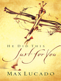 Max Lucado — He Did This Just for You