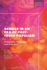 Penny Jane Burke; Julia Coffey; Rosalind Gill; Akane Kanai (editors) — Gender in an Era of Post-truth Populism: Pedagogies, Challenges and Strategies