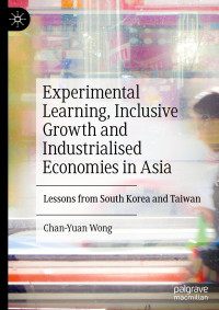 Chan-Yuan Wong — Experimental Learning, Inclusive Growth and Industrialised Economies in Asia: Lessons from South Korea and Taiwan