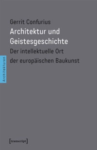 Gerrit Confurius — Architektur und Geistesgeschichte: Der intellektuelle Ort der europäischen Baukunst