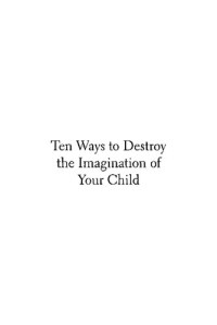 Anthony Esolen — Ten Ways to Destroy the Imagination of Your Child