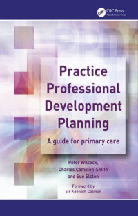 Peter Wilcock; Kenneth Calman; Sue Elston; Charles Campion-Smith — Practice Professional Development Planning: A Guide For Primary Care (Radcliffe Primary Care)