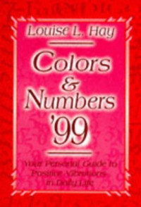 Louise L. Hay — Colors & Numbers 1999: Your Personal Guide to Positive Vibrations in Daily Life