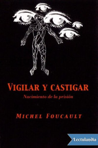 Michel Foucault — Vigilar y castigar