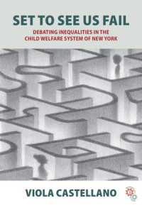 Viola Castellano — Set to See Us Fail: Debating Inequalities in the Child Welfare System of New York