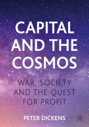 Peter Dickens — Capital and the Cosmos: War, Society and the Quest for Profit