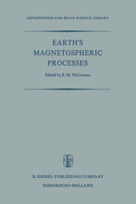 Lawrence D. Kavanagh Jr. (auth.), B. M. McCormac (eds.) — Earth’s Magnetospheric Processes: Proceedings of a Symposium Organized by the Summer Advanced Study Institute and Ninth ESRO Summer School, Held in Cortina, Italy, August 30-September 10, 1971