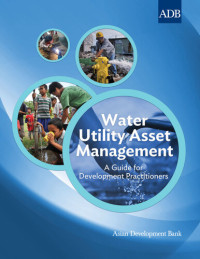 Asian Development Bank — Water Utility Asset Management: A Guide for Development Practitioners