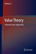 Deshun Li (auth.) — Value Theory: A Research into Subjectivity