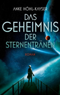 Anke Höhl-Kayser — Das Geheimnis der Sternentränen