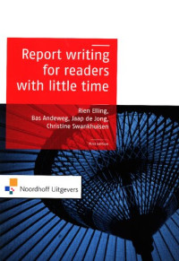 Rien Elling, Bas A. Andeweg, Christine Swankhuizen, Jaap De Jong, Kim Van Der Linden — Report Writing for Readers with Little Time