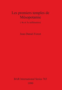 Jean-Daniel Forest — Les premiers temples de Mésopotamie: (4e et 3e millénaires)