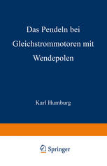 Karl Humburg (auth.) — Das Pendeln bei Gleichstrommotoren mit Wendepolen