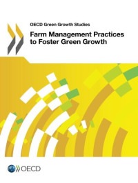 Oecd Organisation For Economic Co-Operation And Development — OECD Green Growth Studies Farm Management Practices to Foster Green Growth