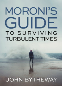 John Bytheway — Moroni's Guide for Surviving Turbulent Times