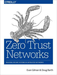 Gilman, Evan;Barth, Doug — Zero trust networks: building secure systems in untrusted networks