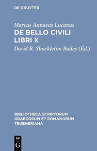 Lucanus, D. R. Shackleton Bailey (editor) — Marcus Annael Lucanuii De Bello Civili Libri X