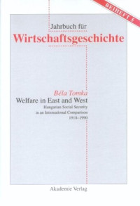 Bela Tomka — Welfare in East and West: Hungarian Social Security in an International Comparsion 1918–1990