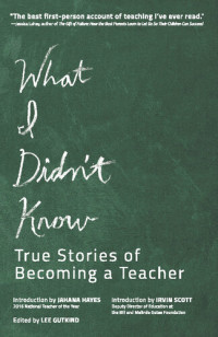 Lee Gutkind — What I Didn't Know: True Stories of Becoming a Teacher