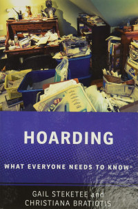 Gail Steketee, Christiana Bratiotis — Hoarding: What Everyone Needs to Know