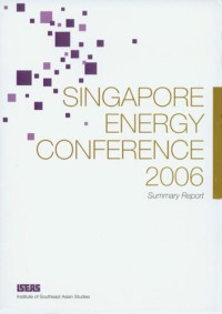 ISEAS (editor) — Singapore Energy Conference 2006: Summary Report