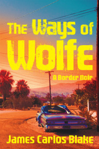 James Carlos Blake — The Ways of Wolfe - Wolfe Family #04