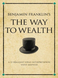 Steve Shipside — Benjamin Franklin's The "Way To Wealth": A 52 Brilliant Ideas Interpretation (Other Brilliant Books)
