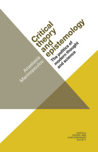 Anastasia Marinopoulou — Critical theory and epistemology: The politics of modern thought and science