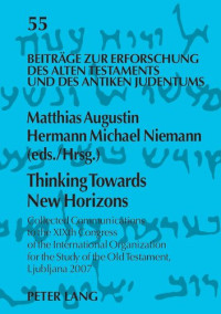 Matthias Augustin (editor); Hermann Michael Niemann (editor) — Thinking Towards New Horizons: Collected Communications to the XIXth Congress of the International Organization for the Study of the Old Testament, Ljubljana 2007