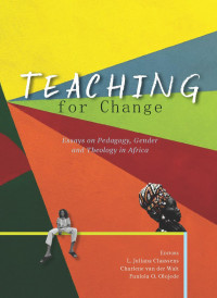 L. Juliana Claassens — Teaching for Change : Essays on Pedagogy, Gender and Theology in Africa