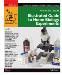 Robert Bruce Thompson, Barbara Fritchman Thompson — Illustrated Guide to Home Biology Experiments: All Lab, No Lecture