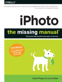 David Pogue, Lesa Snider — iPhoto The Missing Manual 2014 release, covers iPhoto 9.5 for Mac and 2.0 for iOS