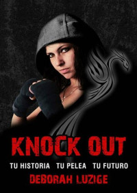 Deborah Luzige — Knock Out. Tu historia, tu pelea, tu futuro